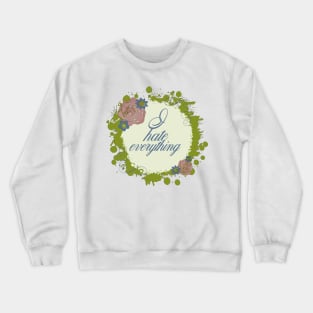 I Hate Everything Crewneck Sweatshirt